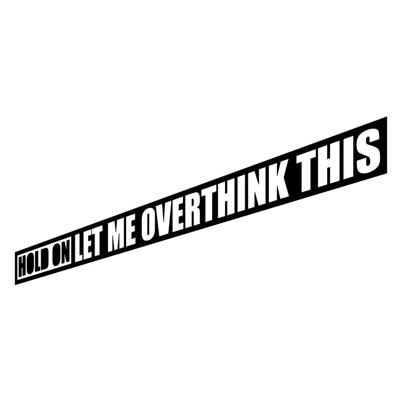 Let me overthink this