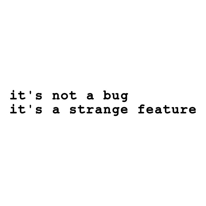 it's not a bug - it's a strange feature