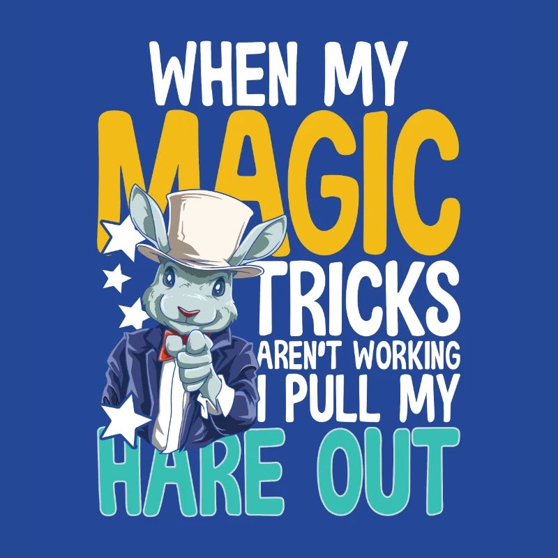 When My Magic Tricks Aren't Working I Pull My Hare