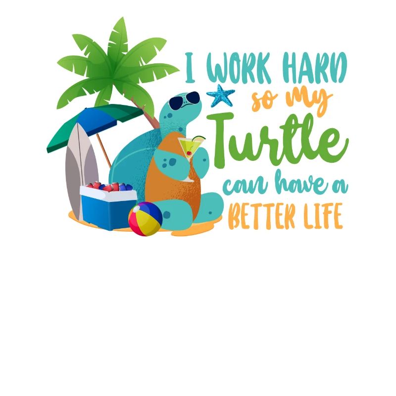 Sea Turtle Tortoise I Work Hard So