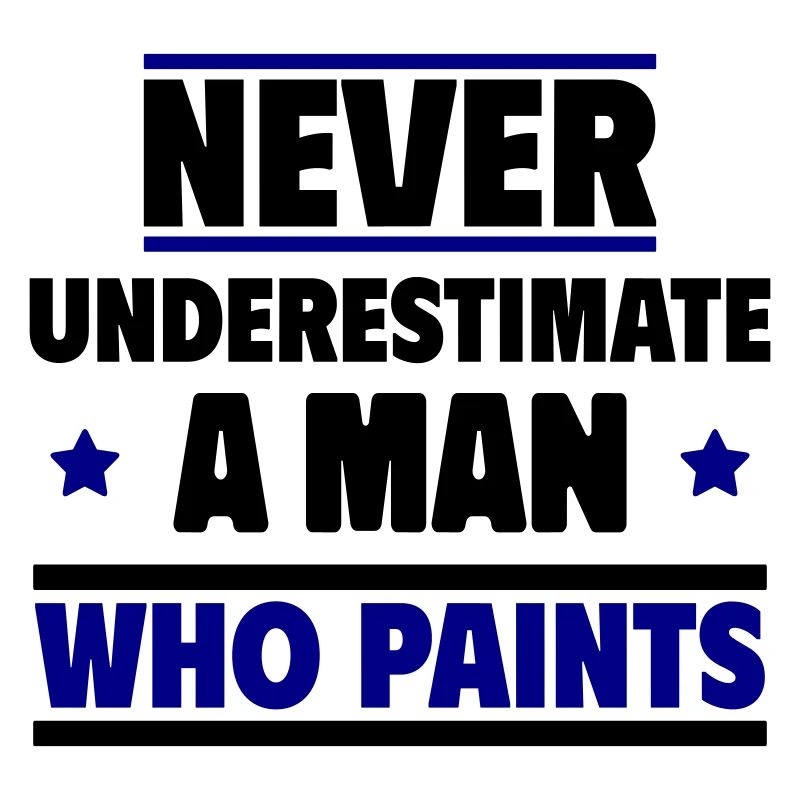 Never underestimate a man who paints