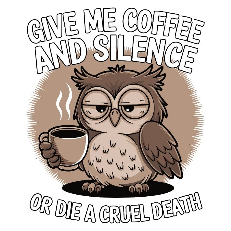 Kaffee Eule - geb mir Kaffee und Stille oder stirb