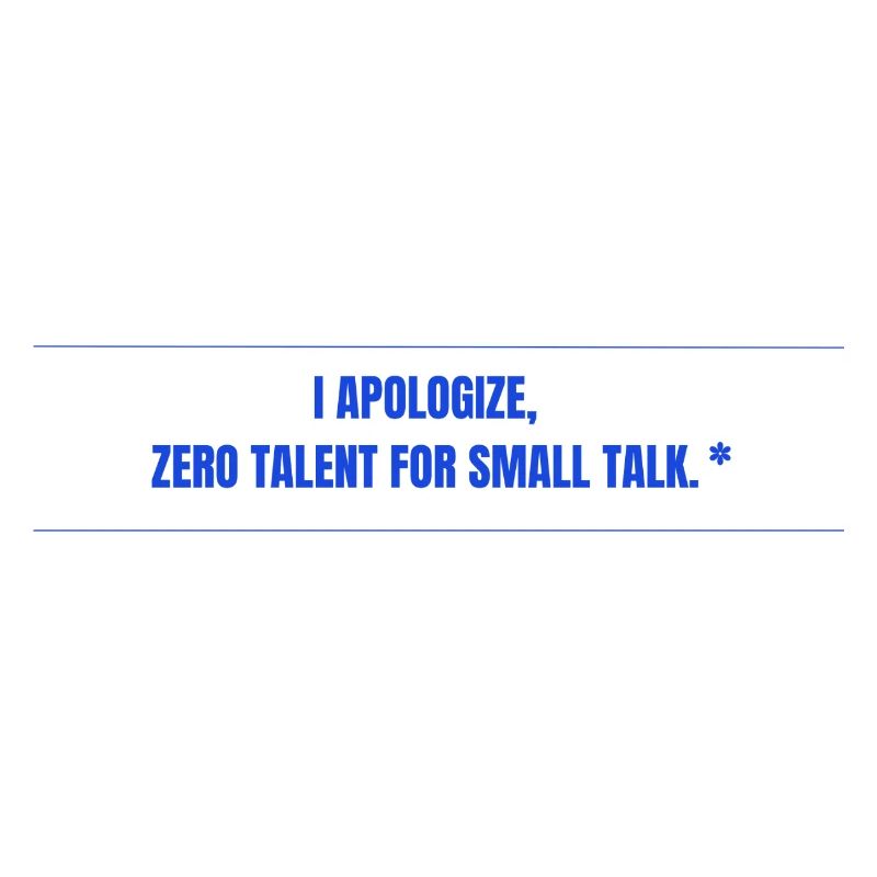 Zero Talent for Small Talk
