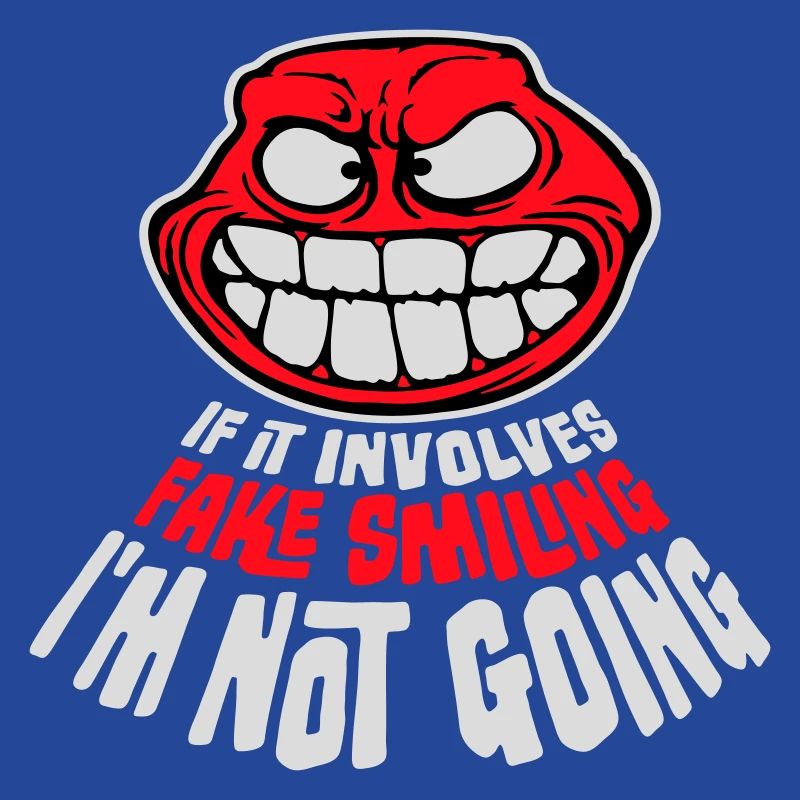 If It Involves Fake Smiling I'm Not Going Saying