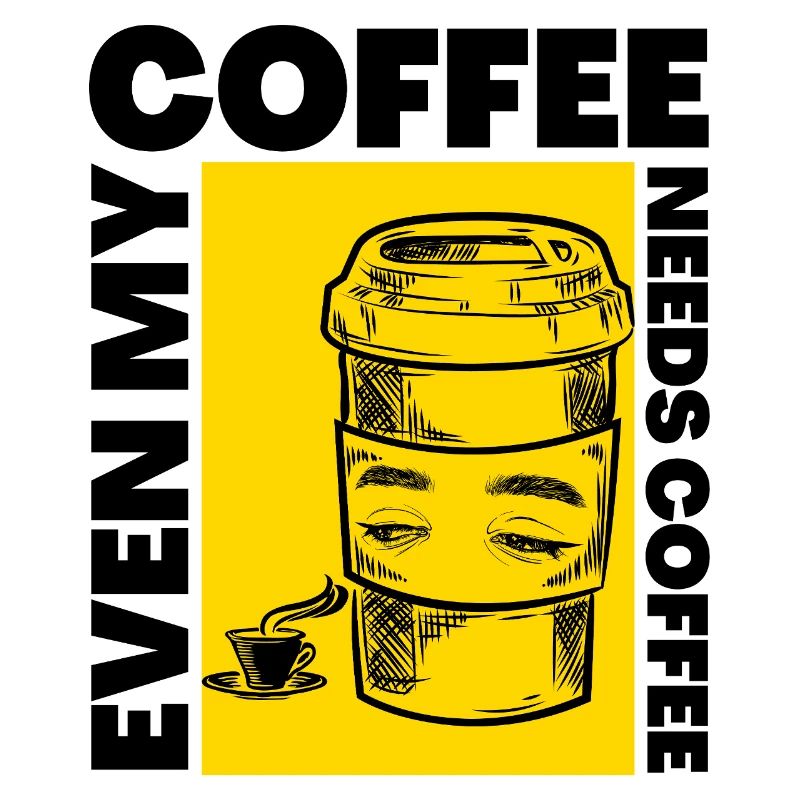 Even My Coffee Needs Coffee Funny Design