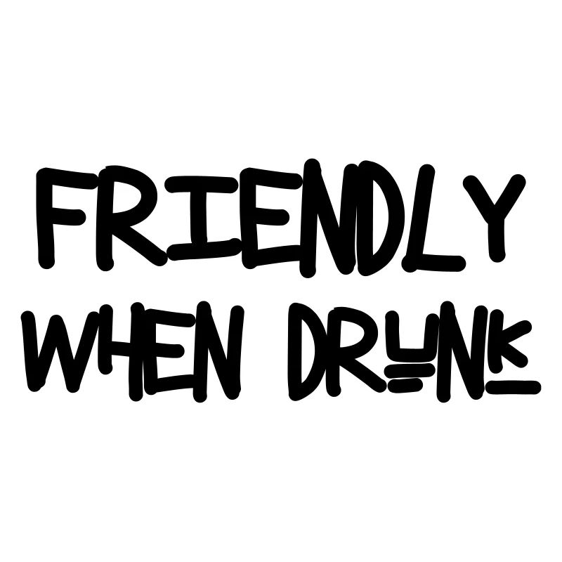 Friendly When Drunk