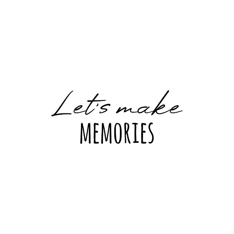 Create memories great saying