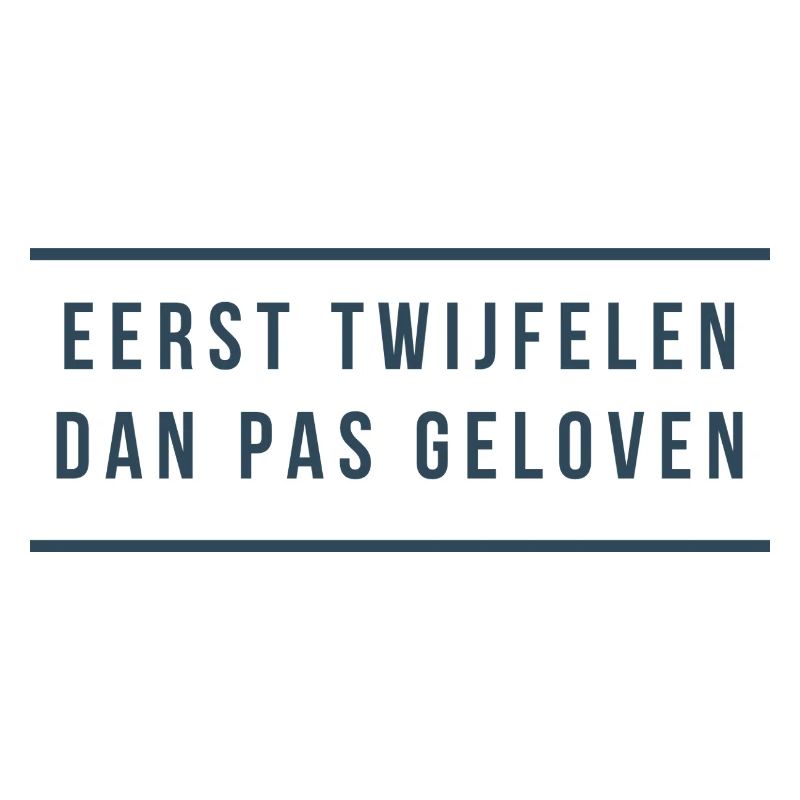 First doubt Then believe. Antwerp dialect