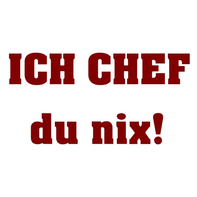 Ich Chef du nix