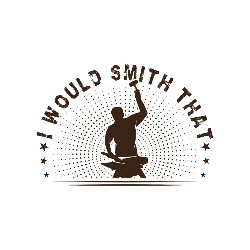 Metalsmith I Would Smith That Funny Blacksmith