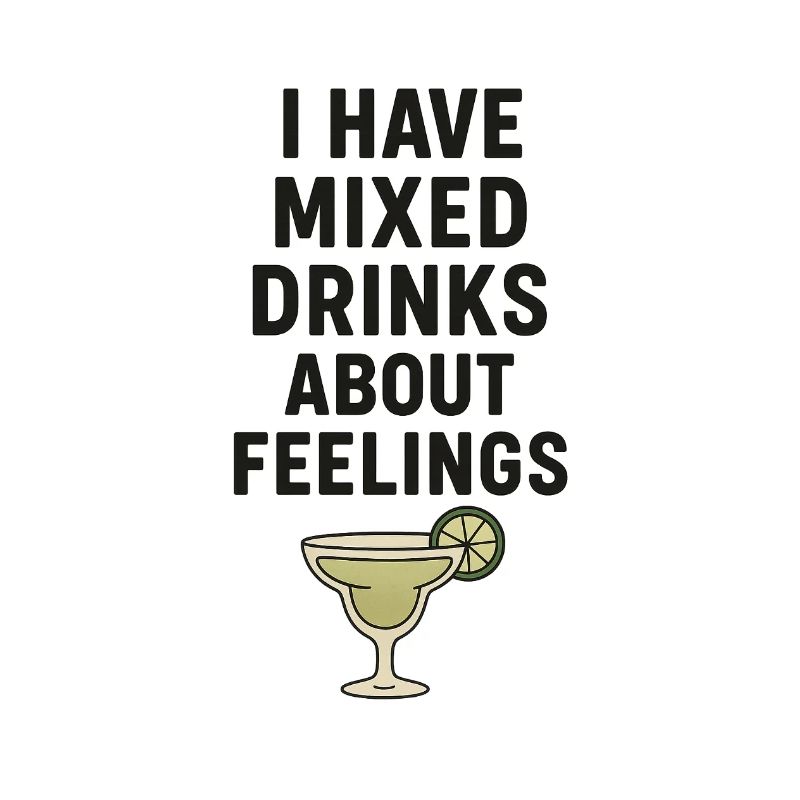 I Have Mixed Drinks About Feelings