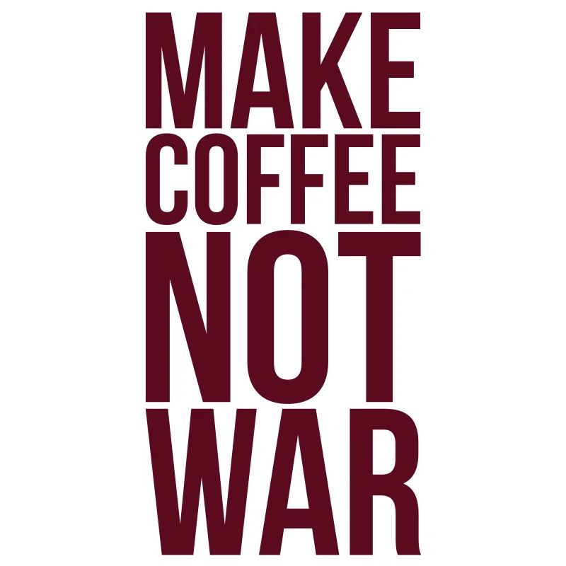 Make coffee not war