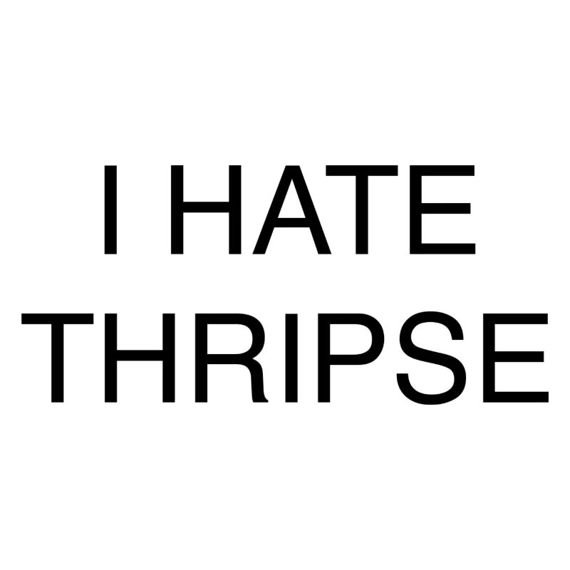 I HATE THRIPSE