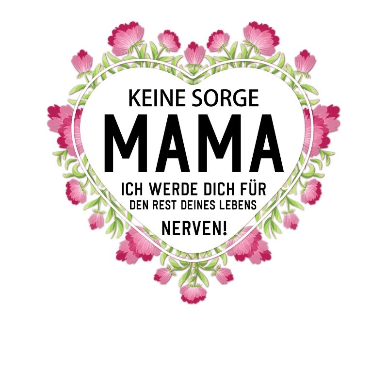 Keine sorge Mutter lustige Mutter Sprüche