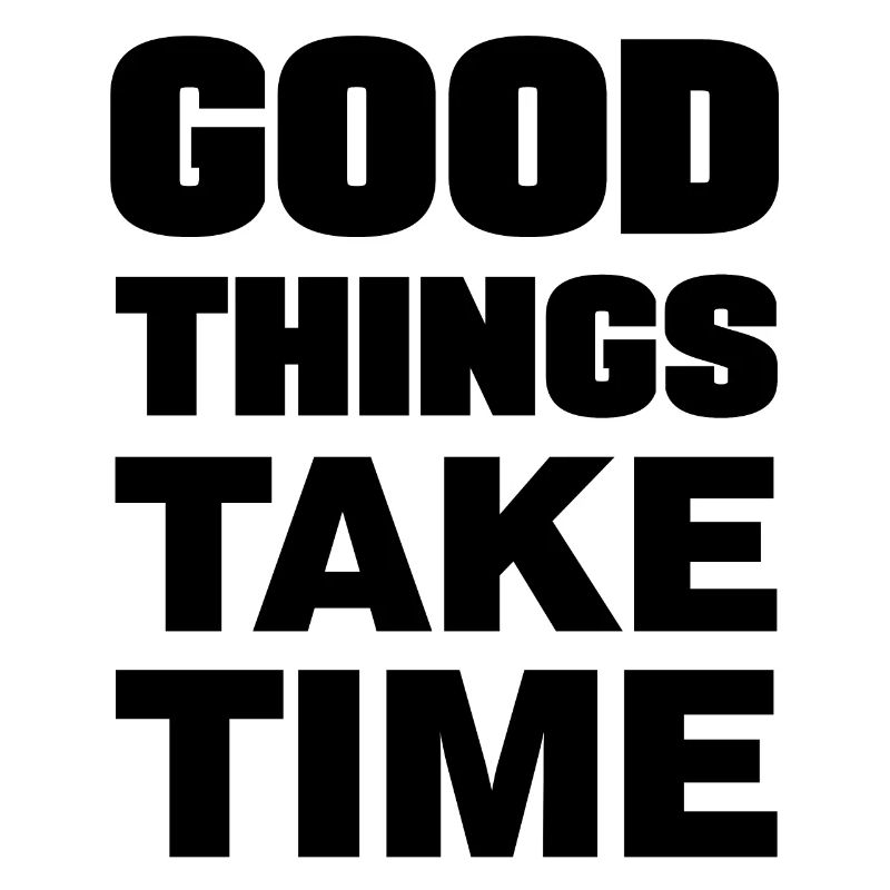 Good things take time Motivation Quotes
