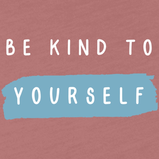 Be kind to yourself