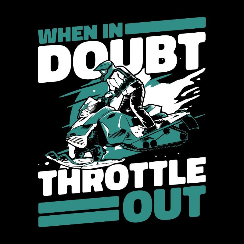 When In Doubt Throttle Out Snowmobile Fahrer