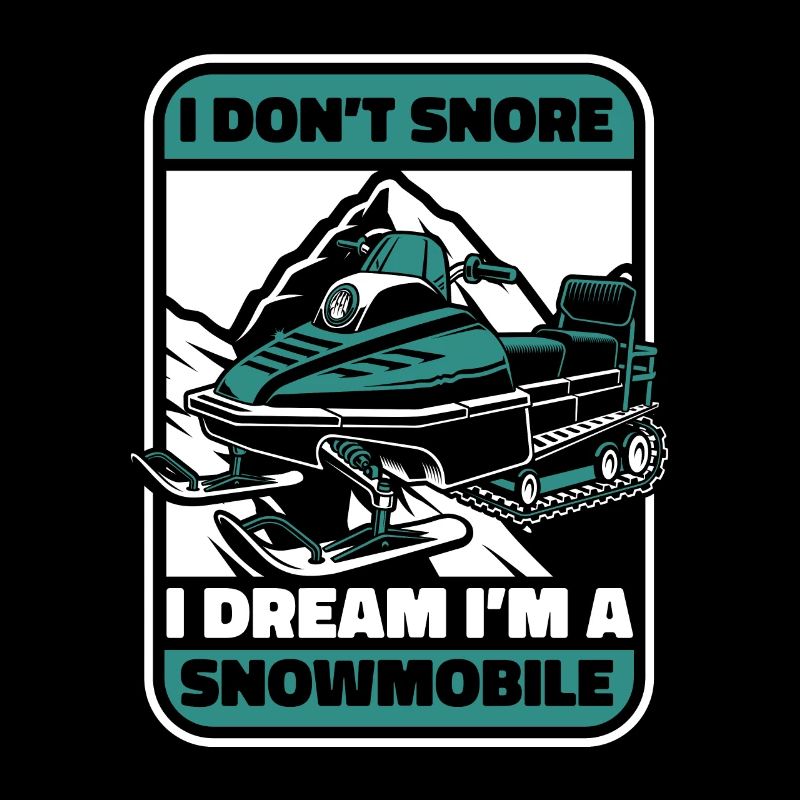 I Don't Snore I Dream I'm A Snowmobile Driver