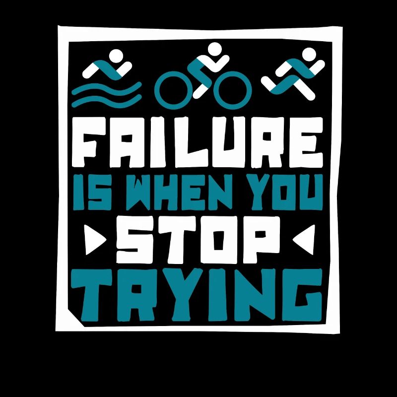 Failure Is When You Stop Trying Triathlet