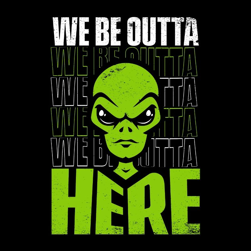 We Be Outta Here Conspiracy Alien UFO