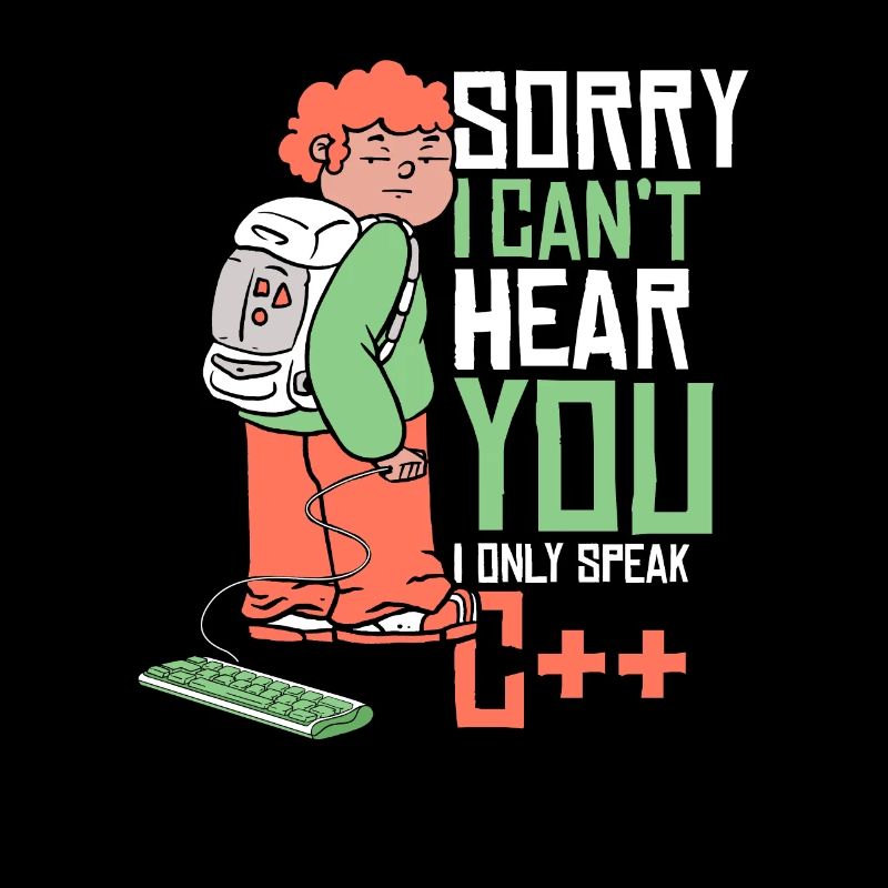 Can't Hear You Only Speak C++ Developer Coder