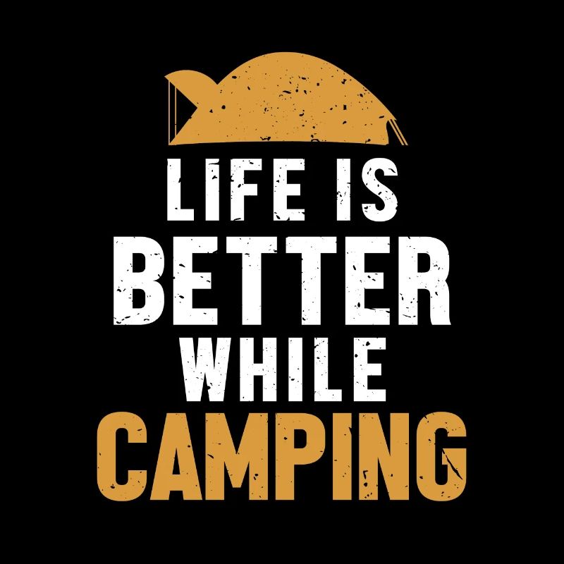 Life is Better while Camping Campingplatz Zelten
