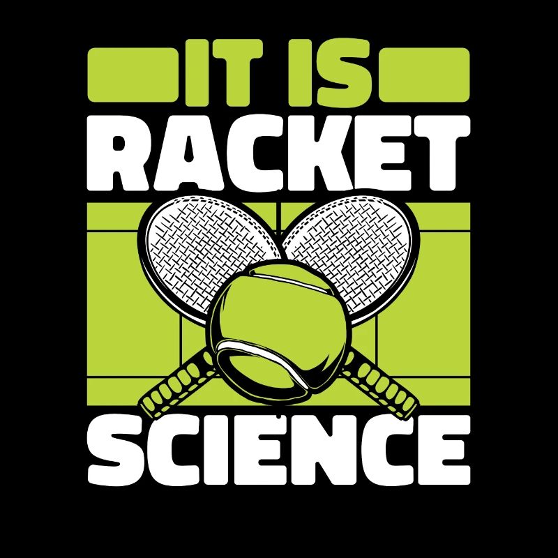 It Is Racket Science Tennis Player Racket