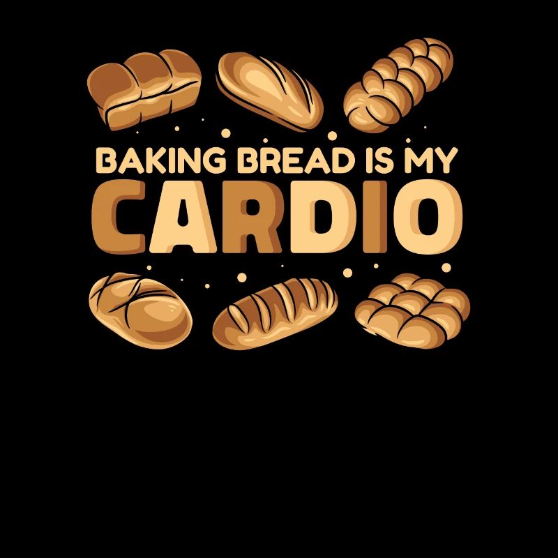 Baking Bread Is My Cardio Bread Dough Lover Bread