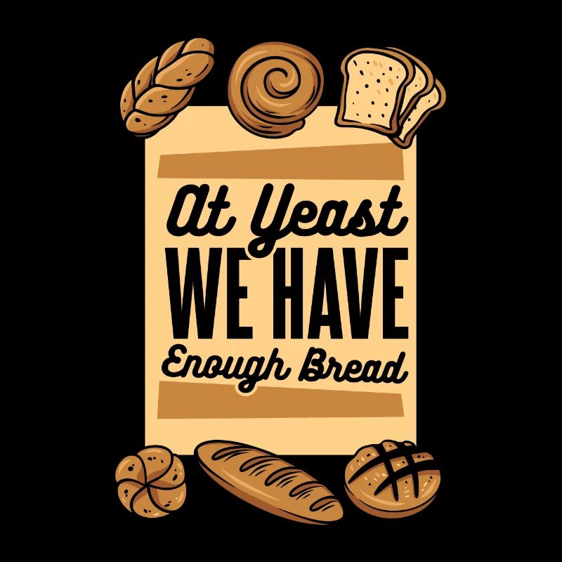 At Yeast We Have Enough Bread Bread Maker Lover