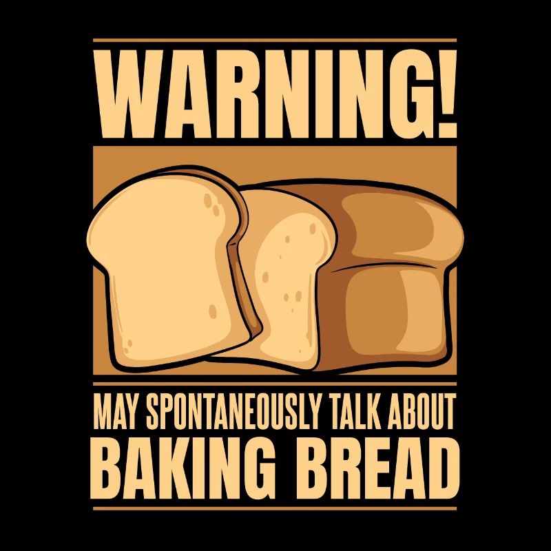 May Spontaneously Talk About Baking Bread Lover