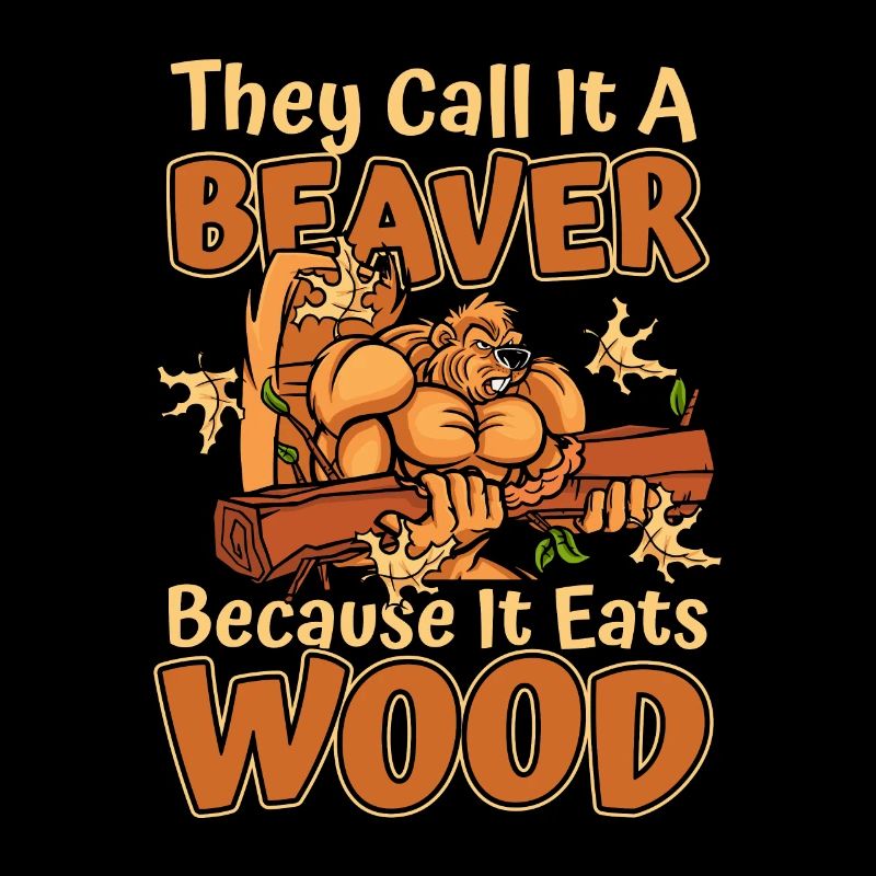 They Call It A Beaver Because It Eats Wood