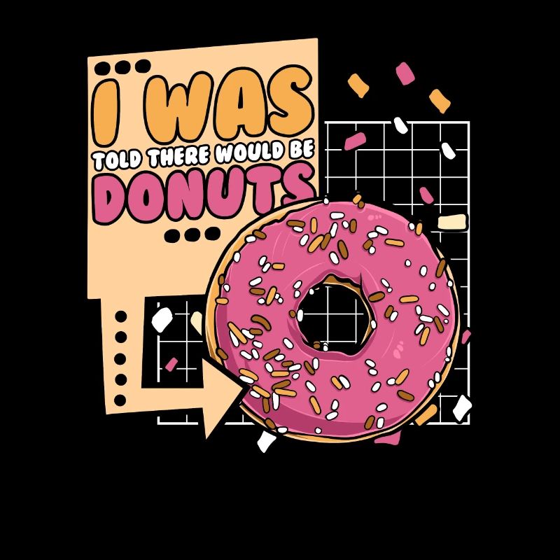 Was Told There Would Be Donuts Doughnut Glazed