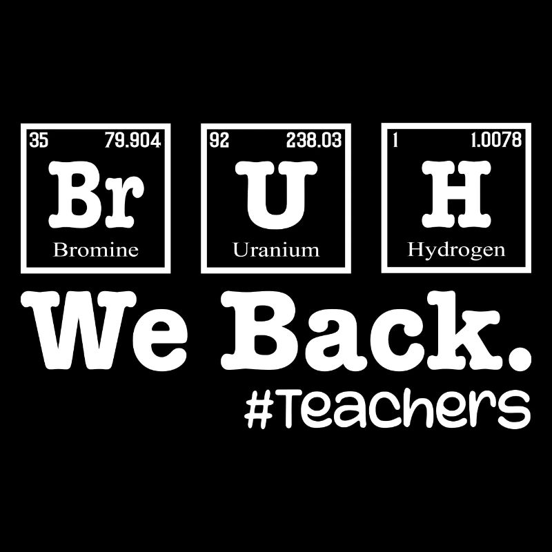 Bruh We Back To School - Table Elements Lehrer