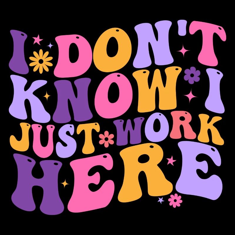 I Dont Know I Just Work Here