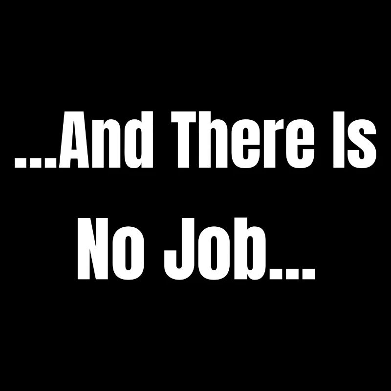 Et il n’y a pas de travail...