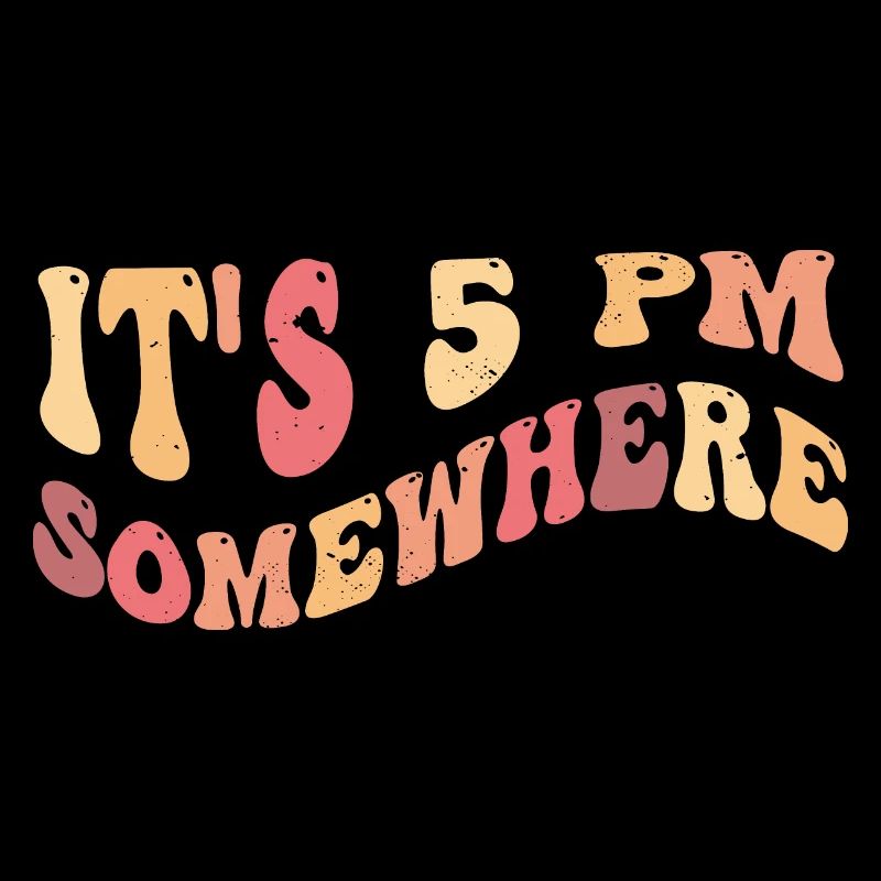 It's 5 PM Somewhere - Happy Hour, Relaxation