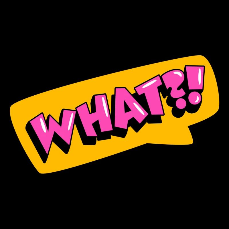 What?!