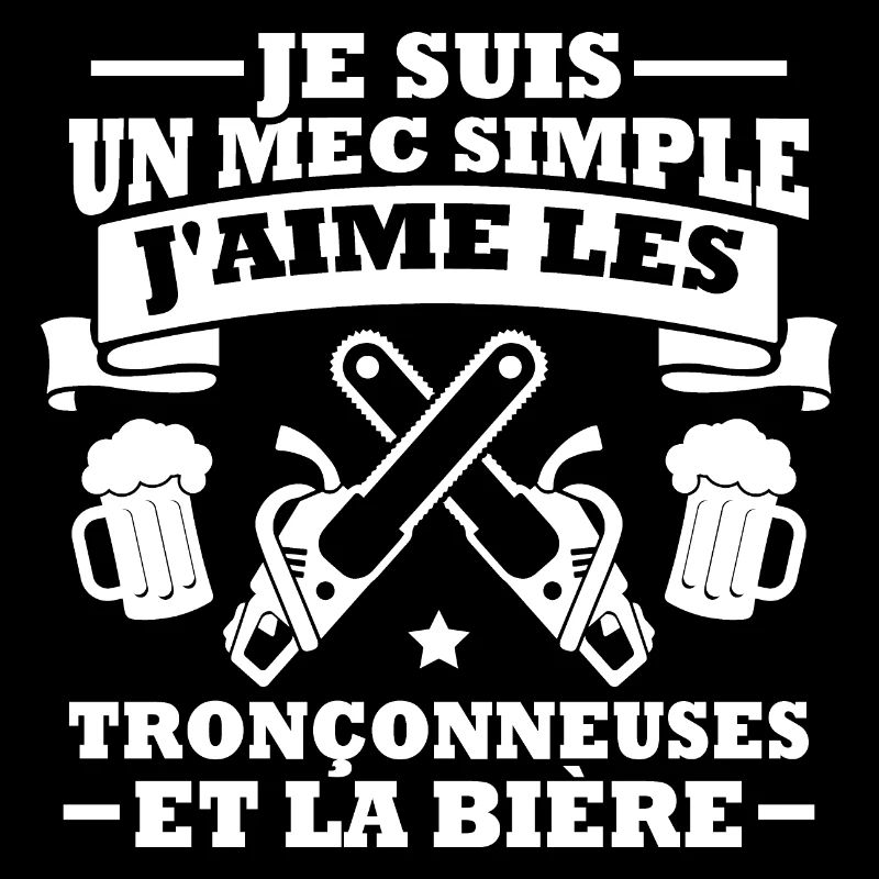 Un mec simple j aime les tronçonneuses et la bière