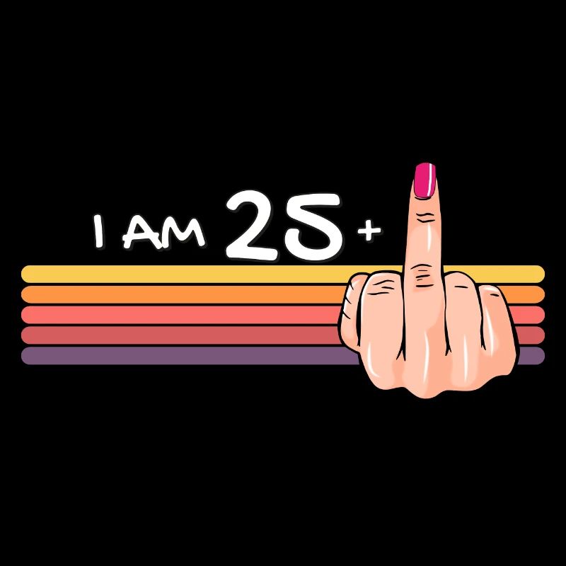 Ich bin 25 + 1 Mittelfinger-Shirt Ich bin 25 plus,
