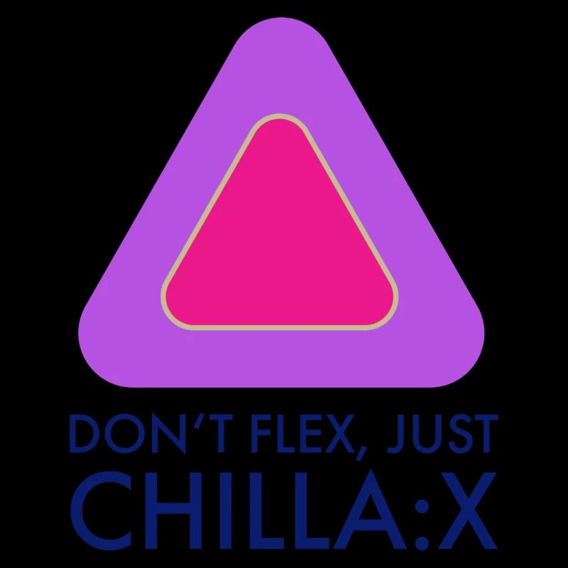 Don't flex just chillax