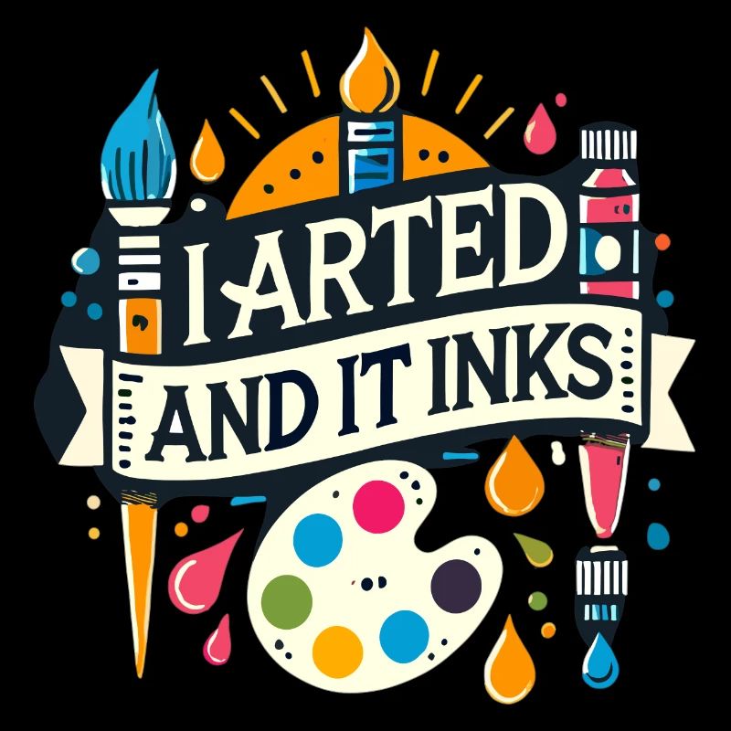 I Arted And It Inks