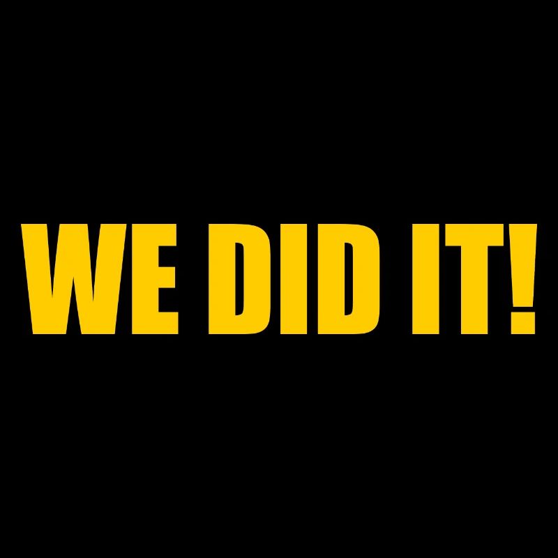 We did it