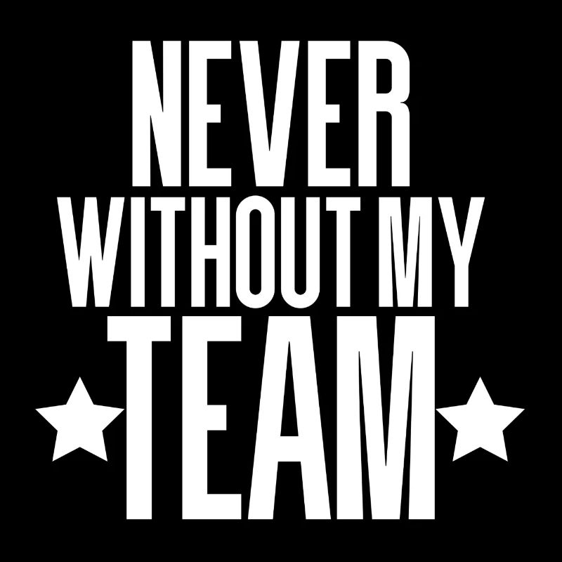 NEVER WITHOUT MY TEAM