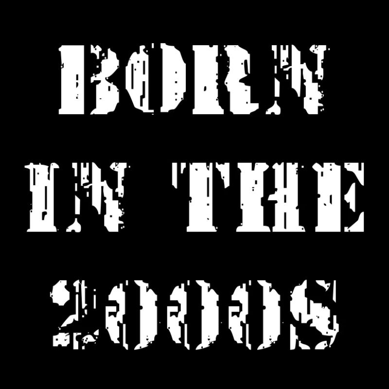 BORN IN THE 2000s