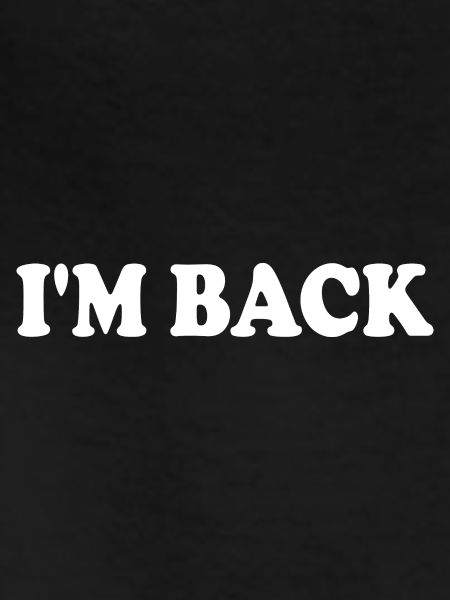 Im back