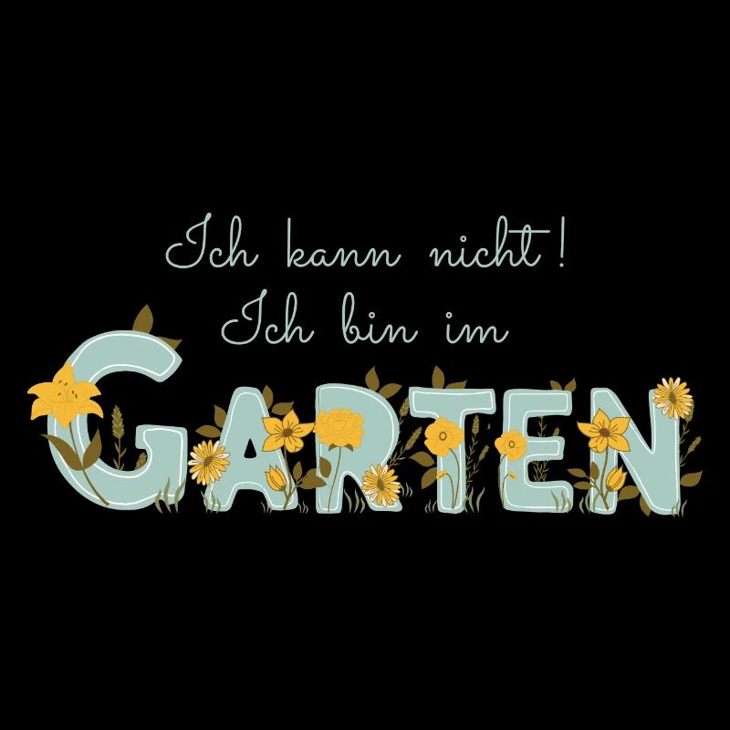 Ich kann nicht ich bin im Garten - Gartenarbeit