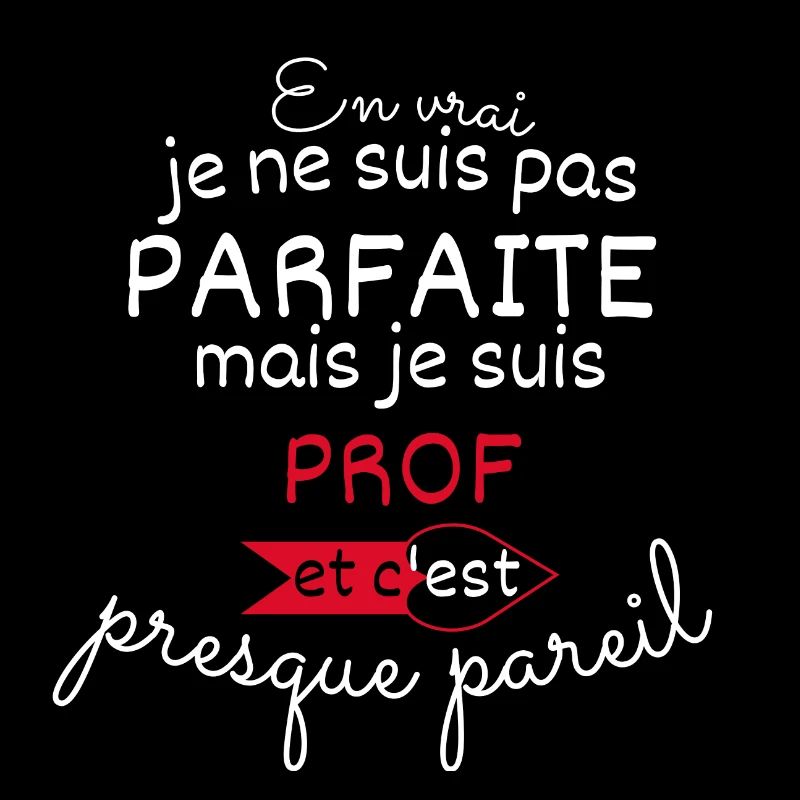Pas parfaite mais Prof