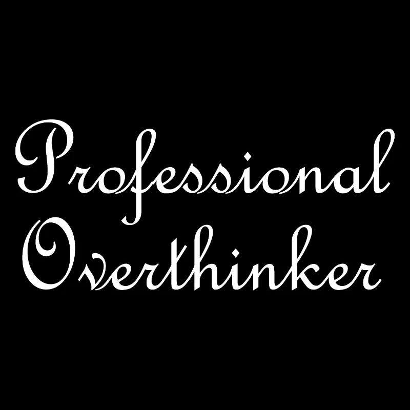 Professional overthinker