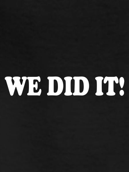 We did it