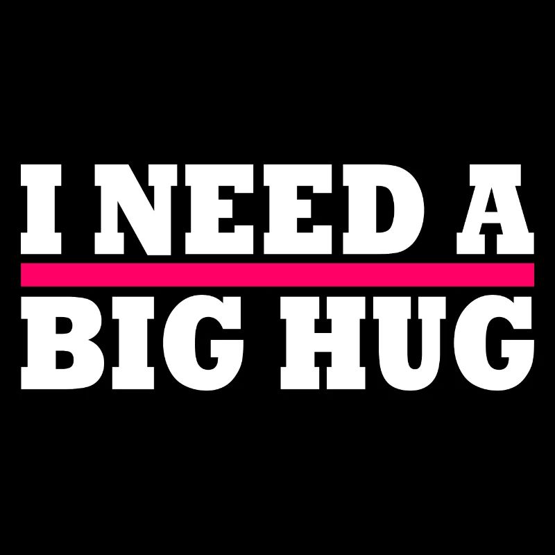 I need a big hug